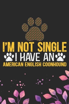 I'm Not Single I Have an American English Coonhound: Cool American English Coonhound Dog Journal Notebook - Funny American English Coonhound Dog ... Coonhound Owner Gifts. 6 x 9 in 120 pages