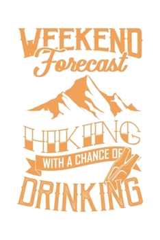 Weekend Forecast Hiking With A Chance Of Drinking: Wandern Hiking Geschenk F�r Wanderer Dina5 Gepunktet Notizbuch Tagebuch Planer Notizblock Malheft Kladde Journal Strazze