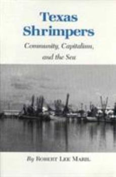 Hardcover Texas Shrimpers: Community, Capitalism, and the Sea Book