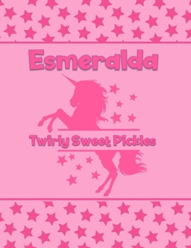 Esmeralda Twirly Sweet Pickles: Personalized Draw & Write Book with Her Unicorn Name | Word/Vocabulary List Included for Story Writing