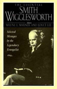 Paperback The Essential Smith Wigglesworth: Selected Sermons by Evangelist Smith Wigglesworth from Powerful Revival Campaigns Around the World Book
