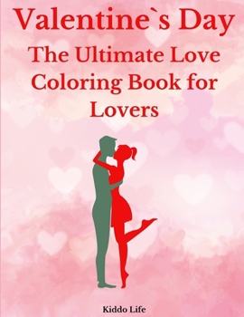 Paperback Valentine`s Day: The Ultimate Love Coloring Book for Lovers: Cute Valentine`s Day Designs for Adults - An Amazing Valentine`s Day Color Book