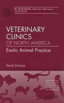 Hardcover Renal Disease, An Issue of Veterinary Clinics: Exotic Animal Practice (Volume 9-1) (The Clinics: Veterinary Medicine, Volume 9-1) Book