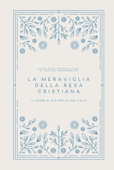 Paperback La meraviglia della resa cristiana: Il cuore di Dio per le Sue figlie: A Love God Greatly Italian Bible Study Journal [Italian] Book