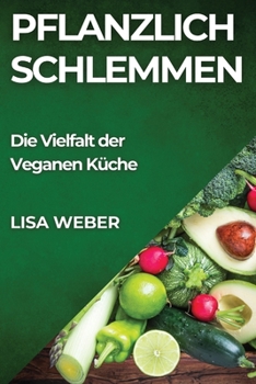 Paperback Pflanzlich Schlemmen: Die Vielfalt der Veganen Küche [German] Book