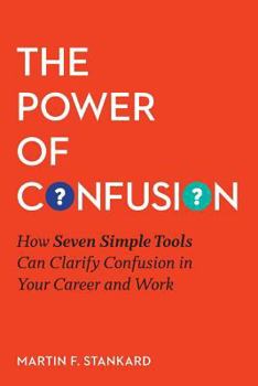 Paperback The Power of Confusion: How Seven Simple Tools Can Clarify Confusion In Your Career and Work Book