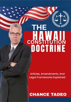 Paperback The Hawaii Constitution Doctrine: Articles, Amendments, And Legal Frameworks Explained Book