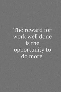 Paperback The reward for work well done is the opportunity to do more.: Lined Notebook / Journal Funny Gift Quotes Book