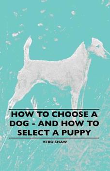 Paperback How To Choose A Dog - And How To Select A Puppy Book