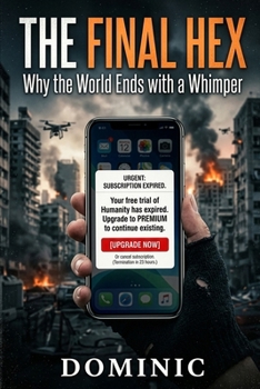 Paperback The Final Hex: Why the World Ends with a Whimper Book