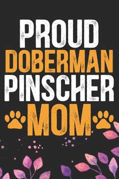 Proud Doberman Pinscher Mom: Cool Doberman Pinscher Dog Journal Notebook - Doberman Pinscher Puppy Lover Gifts – Funny Doberman Pinscher Dog Notebook ... Pinscher Owner Gifts. 6 x 9 in 120 pages