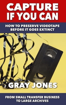 Paperback Capture If You Can: How to Preserve Videotape Before it Goes Extinct Book