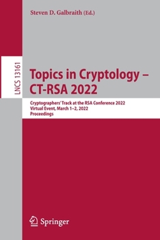 Topics in Cryptology – CT-RSA 2022: Cryptographers’ Track at the RSA Conference 2022, Virtual Event, March 1–2, 2022, Proceedings