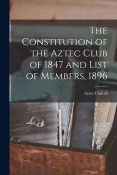 The Constitution of the Aztec Club of 1847 and List of Members, 1896
