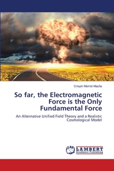Paperback So far, the Electromagnetic Force is the Only Fundamental Force Book