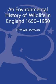 Hardcover An Environmental History of Wildlife in England 1650 - 1950 Book