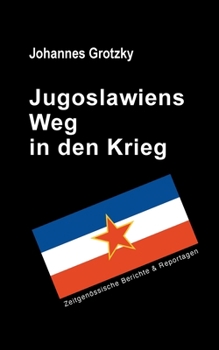 Paperback Jugoslawiens Weg in den Krieg: Zeitgenössische Berichte & Reportagen [German] Book