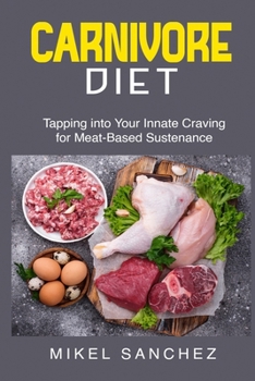 Paperback Carnivore Diet: Tapping into Your Innate Craving for Meat- Based Sustenance Book