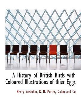 Paperback A History of British Birds with Coloured Illustrations of Thier Eggs Book