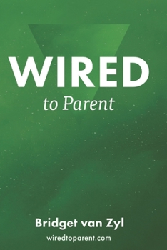 Paperback Wired to Parent: A Guide to Raising Kingdom Children Book