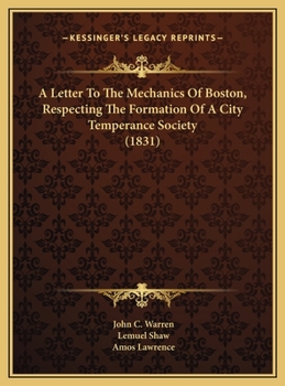A Letter To The Mechanics Of Boston, Respecting The Formation Of A City Temperance Society