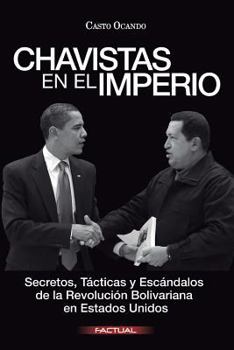 Paperback Chavistas en el Imperio: Secretos, Tácticas y Escándalos de la Revolución Bolivariana en Estados Unidos [Spanish] Book