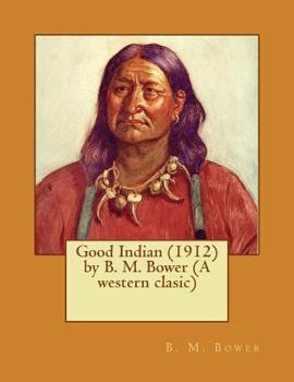 Paperback Good Indian (1912) by B. M. Bower (A western clasic) Book