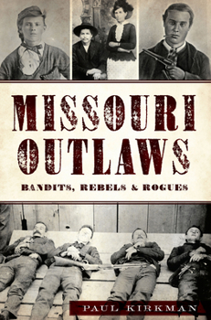Missouri Outlaws: Bandits, Rebels & Rogues - Book  of the True Crime