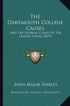 Paperback The Dartmouth College Causes: And The Supreme Court Of The United States (1879) Book