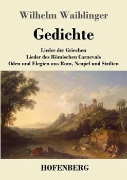 Paperback Gedichte: Lieder der Griechen Lieder des Römischen Carnevals Oden und Elegien aus Rom, Neapel und Sizilien [German] Book