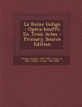 Paperback La Reine Indigo: Op?ra-bouffe En Trois Actes - Primary Source Edition [French] Book