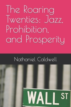 Paperback The Roaring Twenties: Jazz, Prohibition, and Prosperity Book