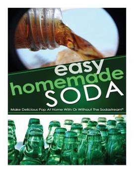 Paperback Easy Homemade Soda: Make Delicious Pop At Home With Or Without The Sodastream(R) Book