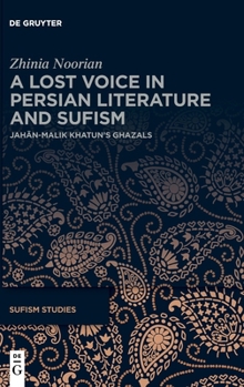 A Lost Voice in Persian Literature and Sufism: Jahan-Malik Khatun's Ghazals (Sufism Studies)