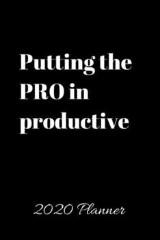 Paperback Putting the PRO in productive 2020 Planner: Weekly and Monthly View Planner, Organizer, Agenda Book