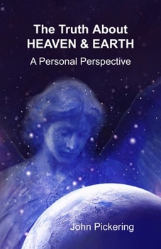 Paperback The Truth About Heaven & Earth: A Personal Perspective Book