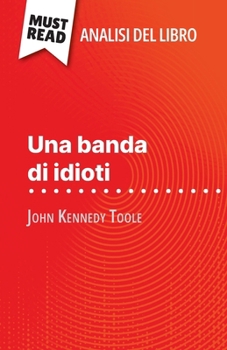 Paperback Una banda di idioti di John Kennedy Toole (Analisi del libro): Analisi completa e sintesi dettagliata del lavoro [Italian] Book