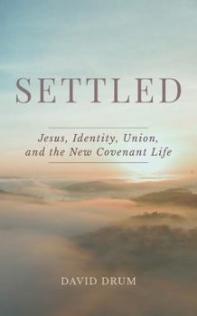 Paperback SETTLED: Jesus, Identity, Union, and the New Covenant Life Book