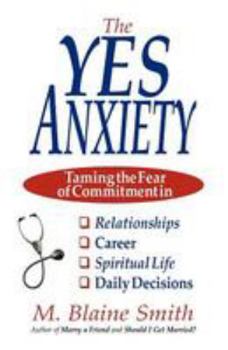 Paperback The Yes Anxiety: Taming the Fear of Commitment in Relationships, Career, Spiritual Life and Daily Decisions Book