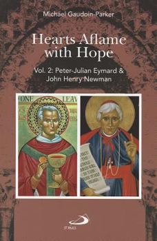 Hearts Aflame With Hope, Volume 2: Peter-Julian Eymard & John Henry Newman