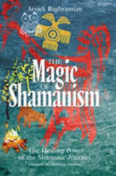 Hardcover The Magic of Shamanism: The Healing Power of the Shamanic Journey Book