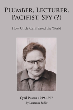 Paperback Plumber, Lecturer, Pacifist, Spy (?): How Uncle Cyril Saved the World Book