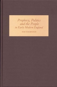 Hardcover Prophecy, Politics and the People in Early Modern England Book