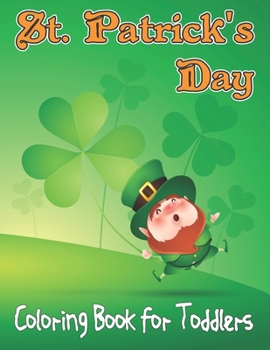 Paperback St. Patrick's Day Coloring Book For Toddlers: St Patrick's Day Activity Coloring Book for Kids - Holiday Gift for Irish Girls and Boys - ages 3-6 Book