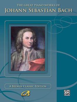 The Great Piano Works of Johann Sebastian Bach - Book  of the Belwin Edition: The Great Piano Works
