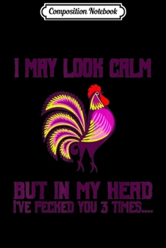 Composition Notebook: Funny I May Look Calm But In My Head I've Pecked You 3 Times  Journal/Notebook Blank Lined Ruled 6x9 100 Pages
