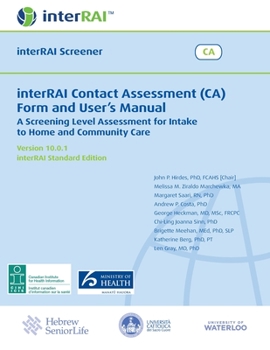 Interrai Contact Assessment (Ca) Form and User's Manual: A Screening Level Assessment for Intake to Home and Community Care