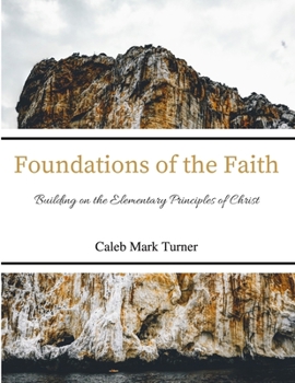 Paperback Foundations of the Faith: Building on the Elementary Principles of Christ Book