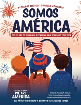 Somos América: pequeños testigos, grandes momentos; 250 años construyendo, soñando y avanzando juntos