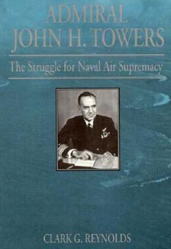 Hardcover Admiral John H. Towers: The Struggle for Naval Air Supremacy Book